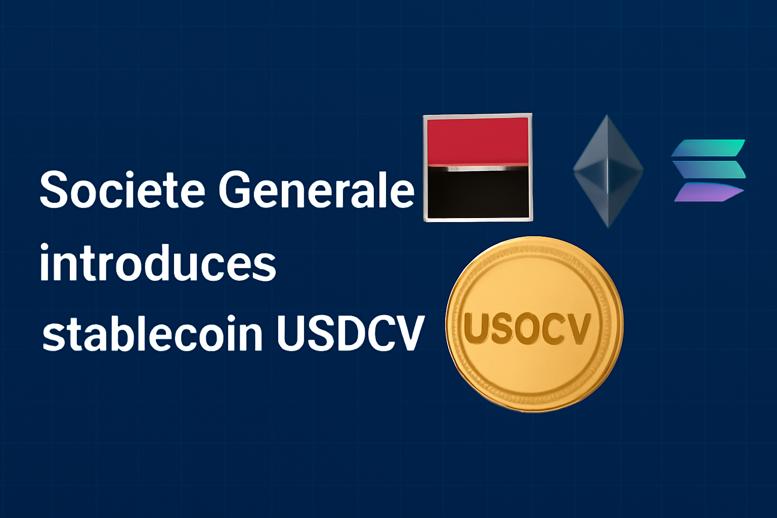 بانک Societe Generale از انتشار استیبل‌کوین USDCV خبر داد